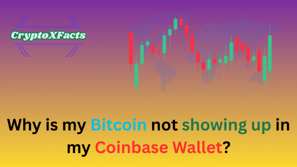 Why is my Bitcoin not showing up in my Coinbase Wallet?